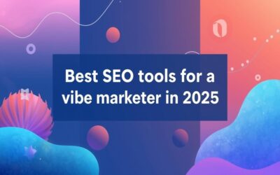 Best SEO tools for a vibe marketer in 2025