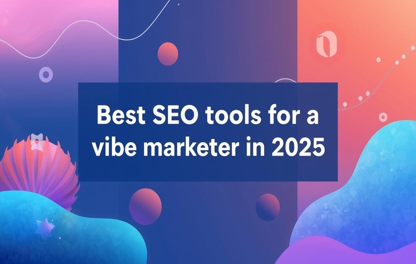 Best SEO tools for a vibe marketer in 2025